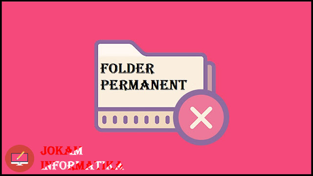 Cara Membuat Folder Permanent Yang Tidak Bisa Dihapus Pada Windows - JOKAM INFORMATIKA