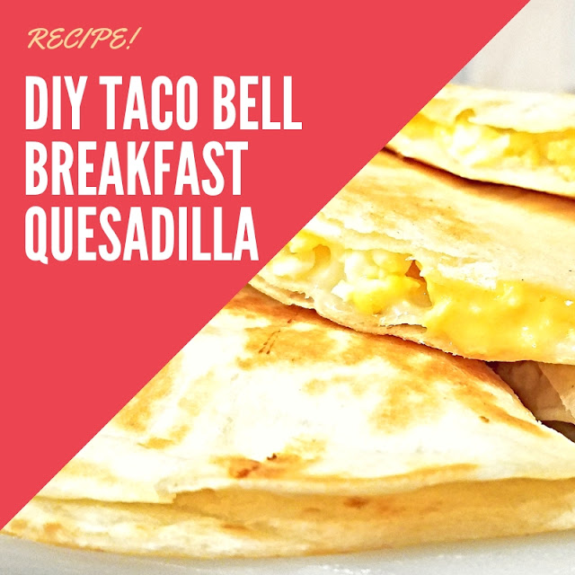 Taco Bell Breakfast Quesadilla Made At Home Recipe Mommy's Block Party