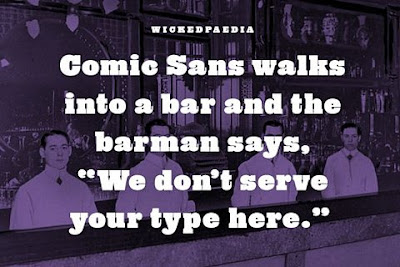 comic sans walks into a bar and the bartender says we don't serve your type here