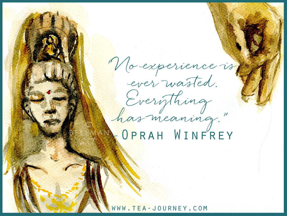 We have many experiences though our lives. Everyone offers lessons. Oprah Winfrey explains this well in todays quotable. With a little image of Guanyin painted with tea and watercolours.