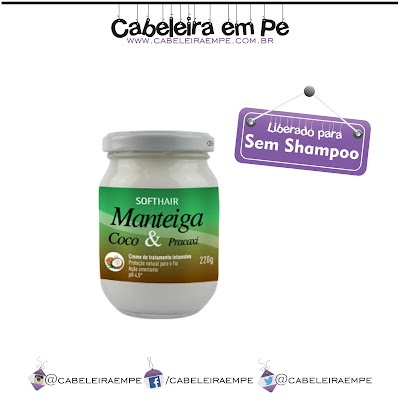 Composição Manteiga de Coco e Pracaxi Soft Hair liberada para No Poo (Sem Shampoo)