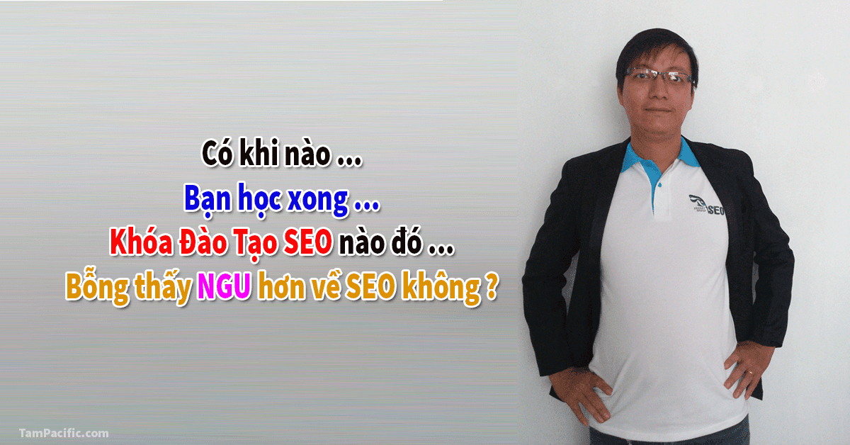 Học xong khóa đào tạo SEO chuyên sâu xong, tự nhiên trở nên ngu SEO Học xong khóa đào tạo SEO chuyên sâu xong, tự nhiên trở nên ngu SEO