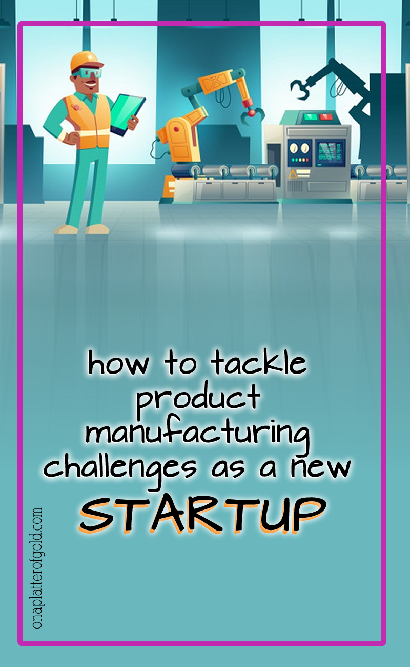 Tackling Product Manufacturing Challenges as a New Hardware Startup