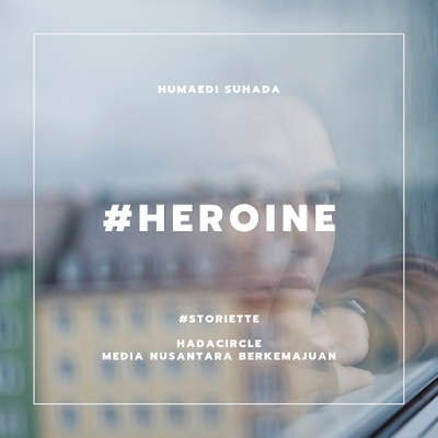 Cerpen: Heroine Cerpen: Heroine