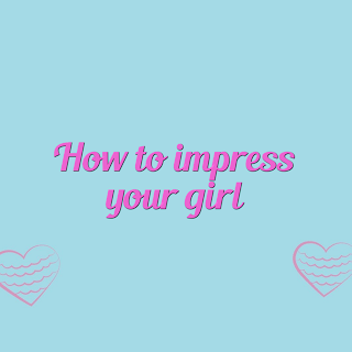 How to impress a girl and how to attract her 