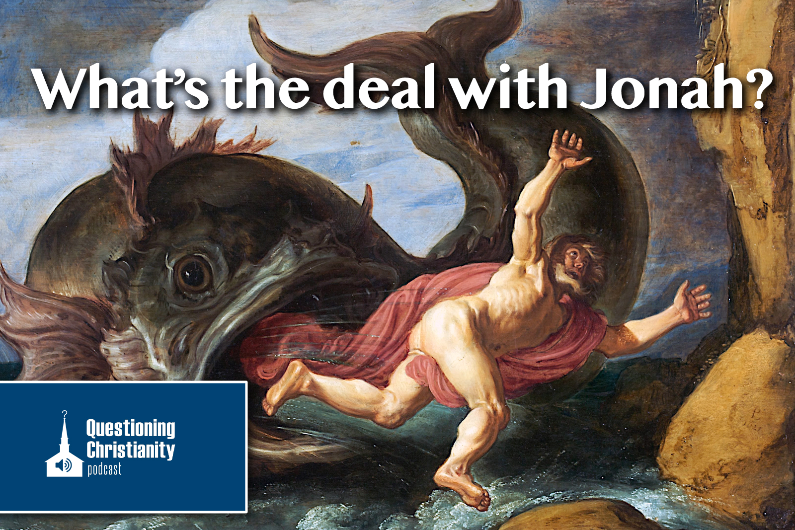 Questioning Christianity Podcast - What's the deal with Jonah? Questioning Christianity Podcast - What's the deal with Jonah?