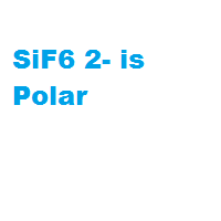 SiF6 2- is Polar SiF6 2- is Polar
