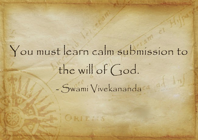 "You must learn calm submission to the will of God."