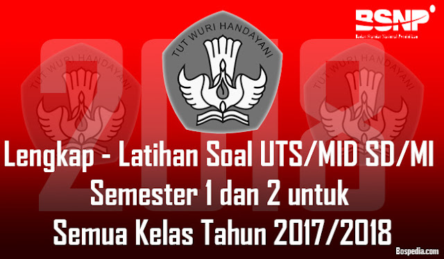 Lengkap - Latihan Soal UTS/MID SD/MI Semester 1 dan 2 untuk Semua Kelas Tahun 2017/2018
