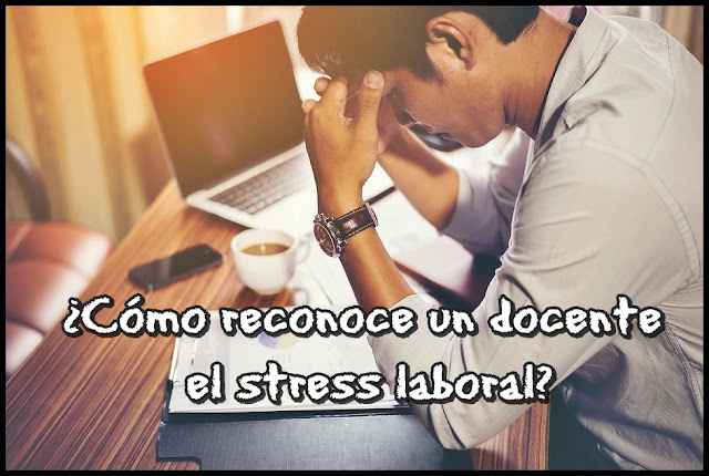 ¿Cómo reconoce un docente el stress laboral?