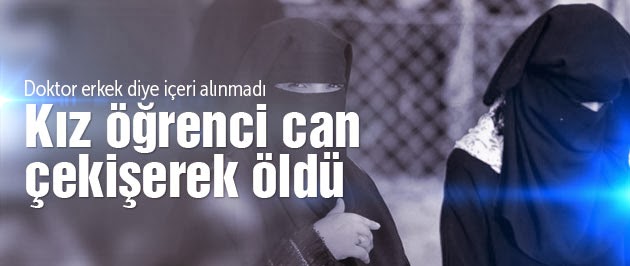 Doktor erkek diye içeri alınmadı, kız öğrenci can çekişerek öldü!