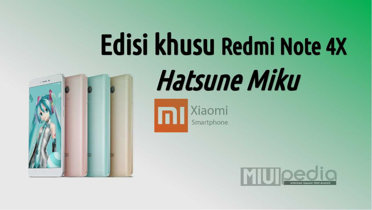 Edisi Khusus Redmi Note 4X Hatsume Miku Edisi Khusus Redmi Note 4X Hatsume Miku