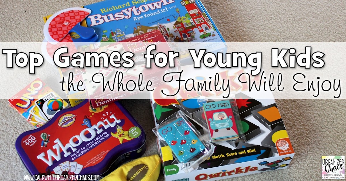 Top Games for Young Kids the Whole Family Will Enjoy Organized Chaos