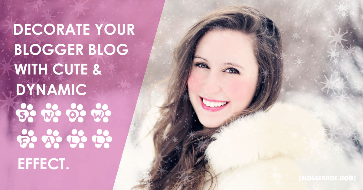 How to Decorate your Blogger Blog with Cute Dynamic Snow Fall Effect? How to Decorate your Blogger Blog with Cute Dynamic Snow Fall Effect?