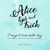 Alice's Tips&Trick: 6 Ways To Have Better Day