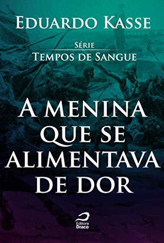 A menina que se alimentava de dor - Eduardo Kasse