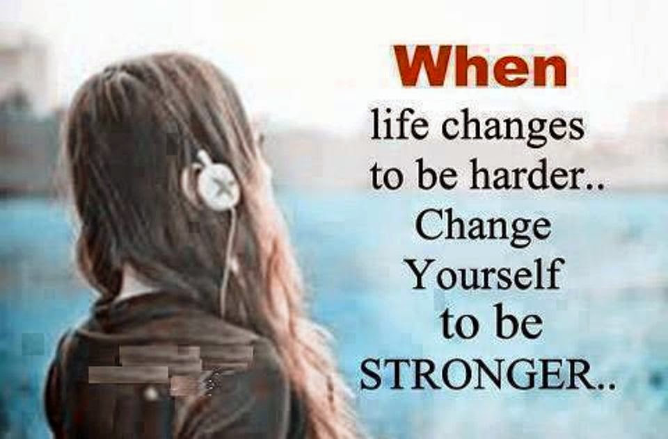 When the life is changing. Life changes quotes. Life change photo. Change yourself. Strong Life.