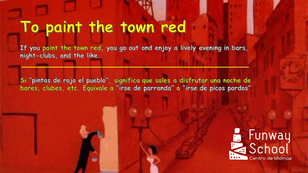 Estantes en el aula Idioms (LVIII) "To paint the town red"
