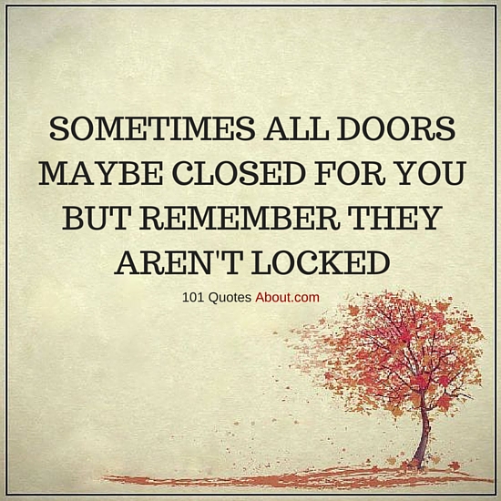 Sometimes All Doors Maybe Closed For You But Remember They Aren't Stunning Quotes About Doors Sometimes All Doors Maybe Closed For You But Remember They Aren't Stunning Quotes About Doors