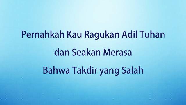 Pernahkah Kau Ragukan Adil Tuhan dan Seakan Merasa Bahwa Takdir yang Salah