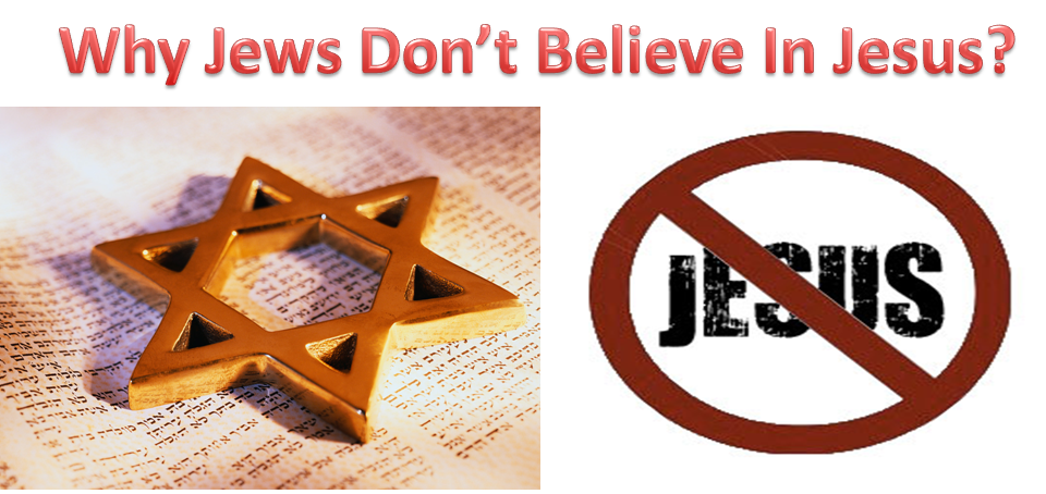 Why Jews Don’t Believe In Jesus?