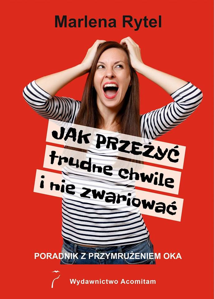 "Jak przeżyć trudne chwile i nie zwariować"