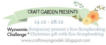 http://craftowyogrodek.blogspot.com/2014/12/wyzwanie-swiateczny-prezent-z-eco.html
