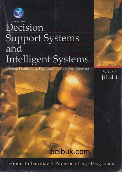 Decision Support Systems and Intelligent Sistems (Sistem Pendukung Keputusan dan Sistem Cerdas) (Jilid 1) (Edisi 7)