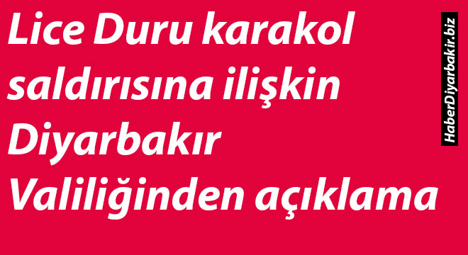 Lice Duru karakol saldırısına ilişkin Diyarbakır Valiliğinden açıklama Lice Duru karakol saldırısına ilişkin Diyarbakır Valiliğinden açıklama
