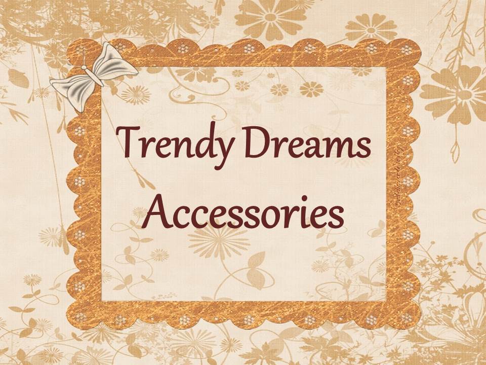 Trendy Dreams Accessories