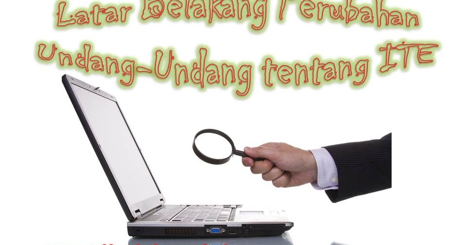 Marlekum Latar Belakang Perubahan Undang Undang Tentang Ite