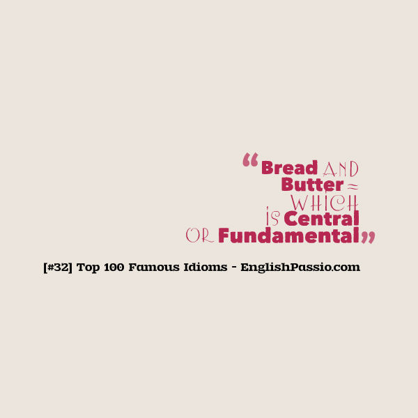 Idiom 32 Bread and Butter [Top 100 Famous Idioms] English Passio