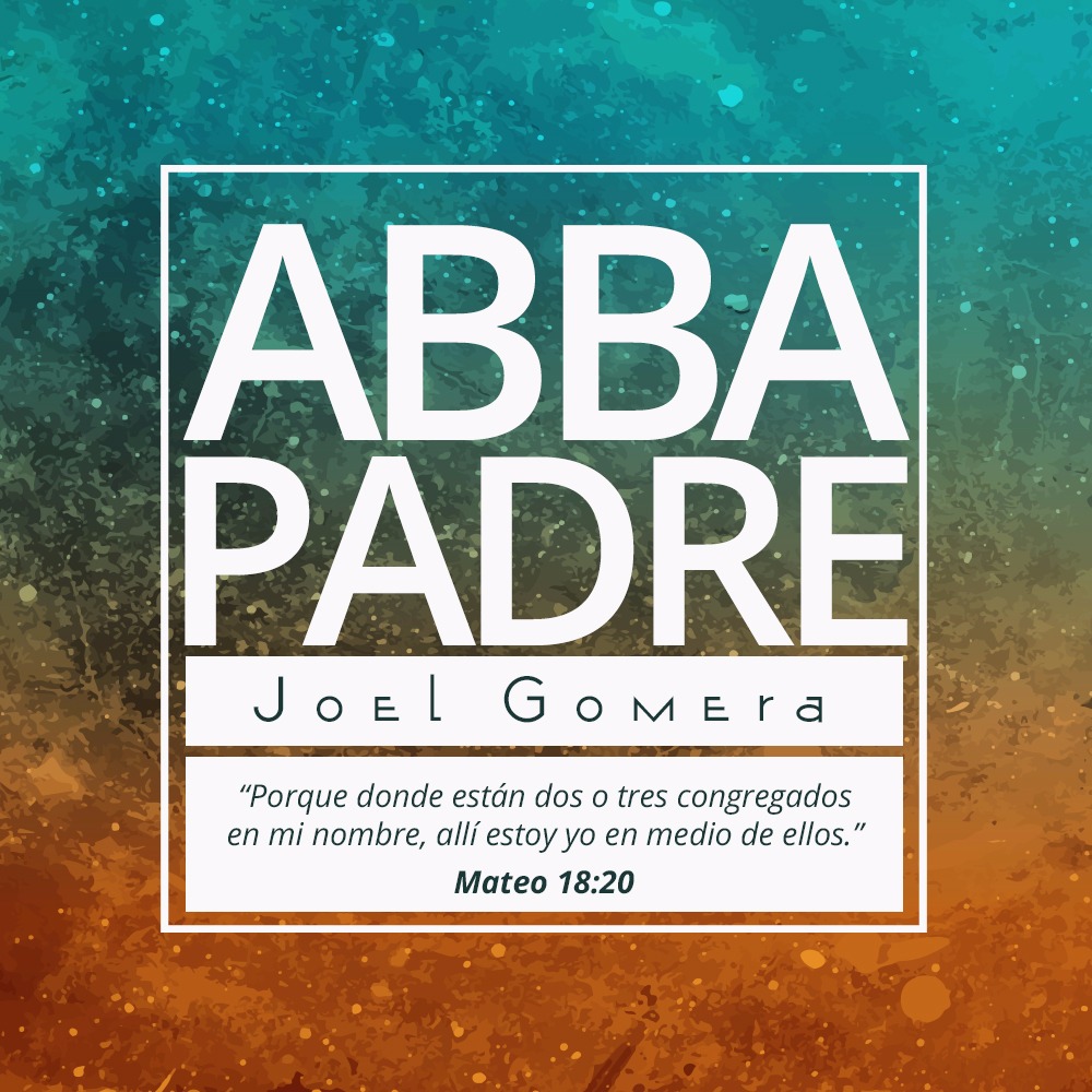 Abba Padre» lo nuevo de Joel Gomera - Mundo De Cristo | Música, Vídeos,  Medios y Noticias Cristianas