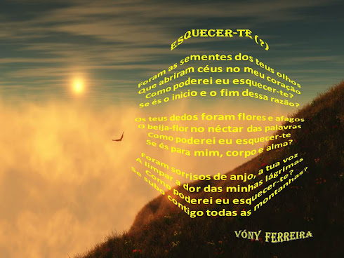 ESQUECER-TE(?)  Poema escrito por: Vóny Ferreira