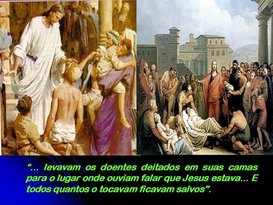 Resultado de imagem para nos povoados, cidades e campos onde chegavam, colocavam os doentes nas praças e pediam-lhe para tocar, ao menos, a barra de sua veste. E todos quantos o tocavam ficavam salvos