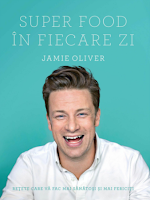 Super Food In Fiecare Zi - Jamie Oliver Super Food In Fiecare Zi - Jamie Oliver