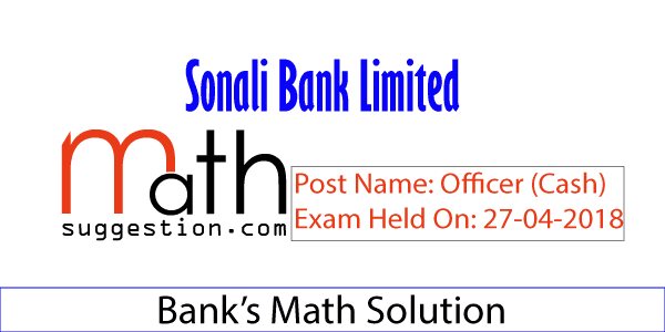 Sonali Bank Officer Cash Math Solution 2018 Sonali Bank Officer Cash Math Solution 2018