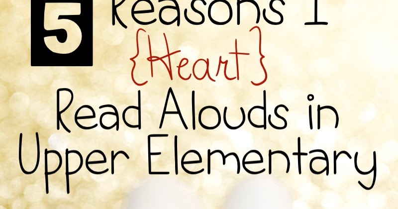 5 Reasons I {HEART} Read Alouds in Upper Elementary
