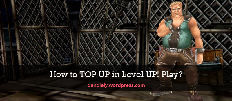 How to TOP UP in Level UP! Play How to TOP UP in Level UP! Play