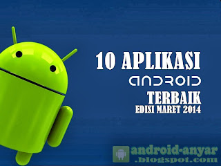 Download 10 Aplikasi Android Gratis Terbaik Edisi Bulan Maret 2014 .APK TErbaru Full