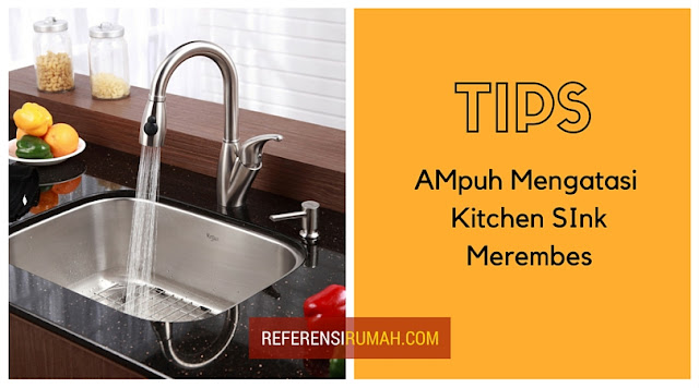 Kitchen Sink Merembes? Atasi Saja Dengan Tips Ampuh Berikut Ini