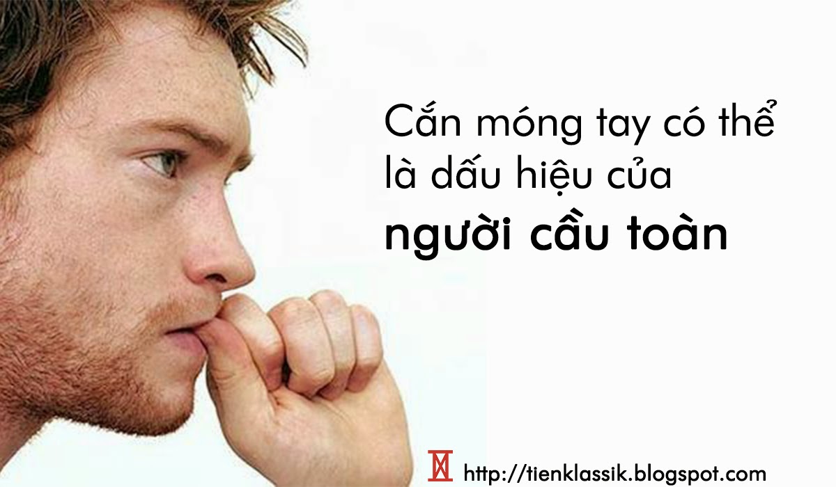 Cắn móng tay có thể là biểu hiện của người cầu toàn Cắn móng tay có thể là biểu hiện của người cầu toàn