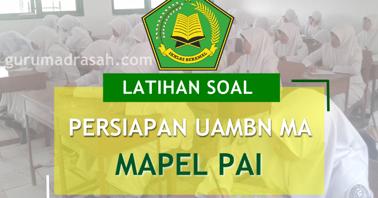 Soal Latihan Persiapan Uambn Madrasah Aliyah Tahun Pelajaran 2017 2018 Guru Madrasah
