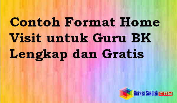 Contoh Format Home Visit untuk Guru BK Lengkap Download Contoh Format Home Visit untuk Guru BK Lengkap