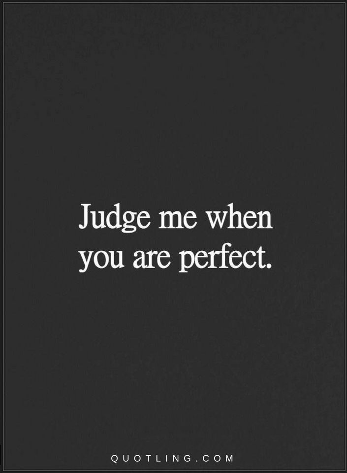 Judge me when you are perfect | Quotes - Quotes