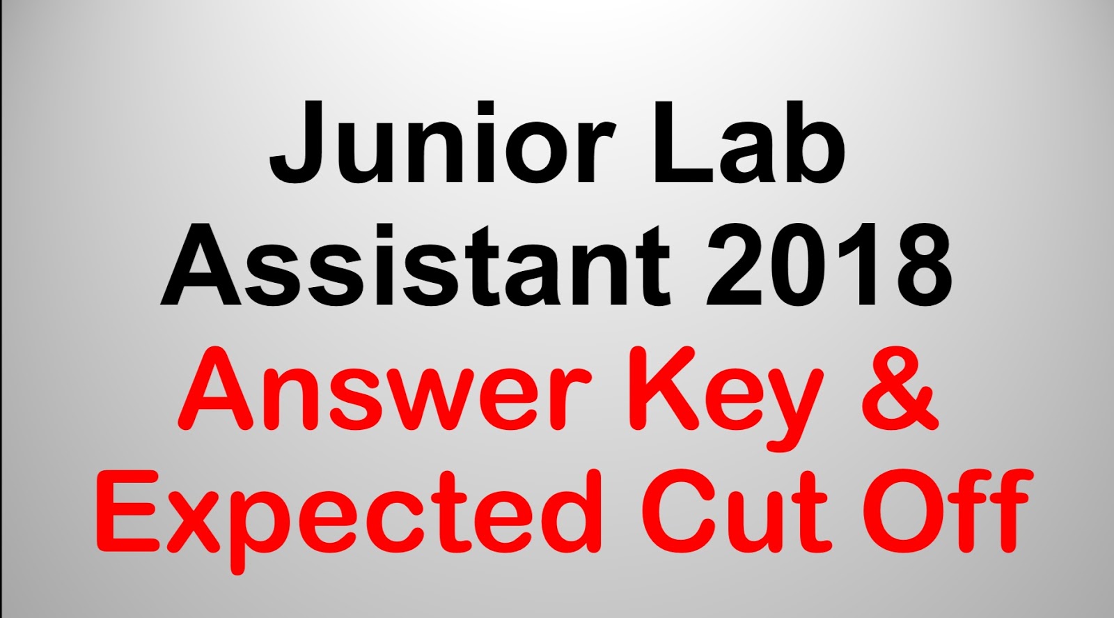 Junior Lab Assistant 2018 Answer Key & Expected Cut Off