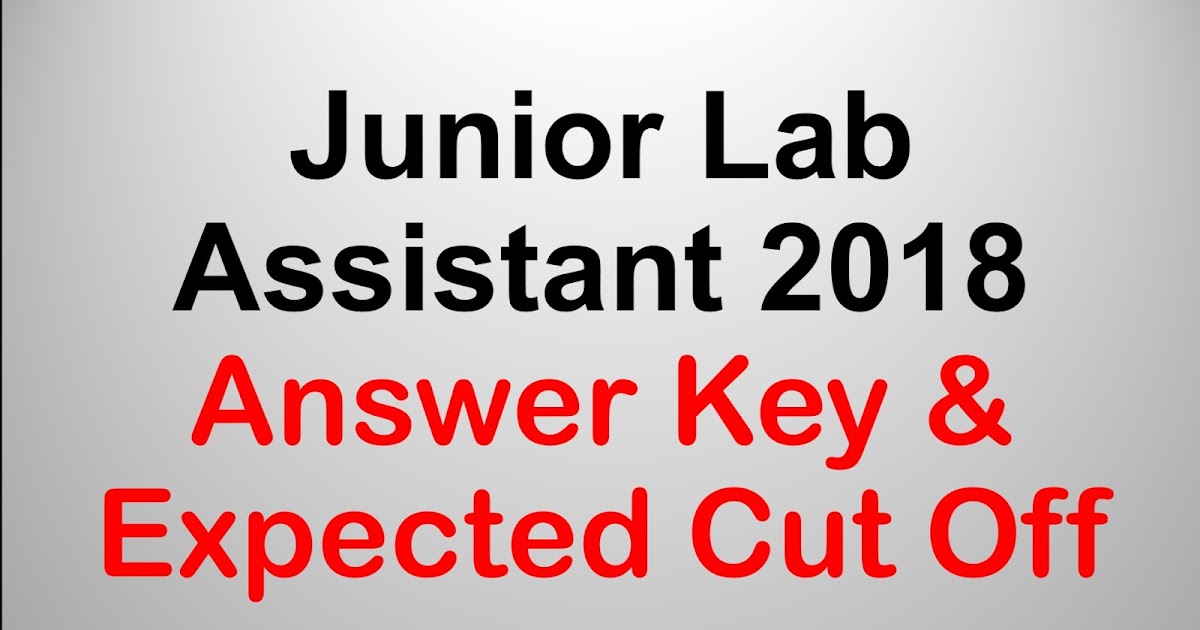 Junior Lab Assistant 2018 Answer Key & Expected Cut Off
