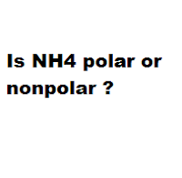 Is NH4 polar or nonpolar ? Is NH4 polar or nonpolar ?