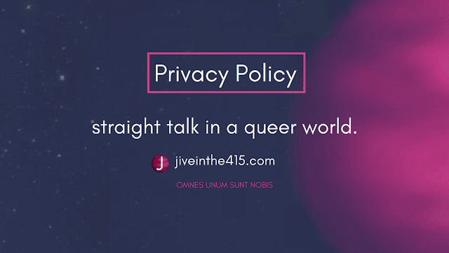 Jive in the [415] Privacy Policy Page straight talk in a queer world  jiveinthe415.com