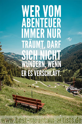 „Wer vom Abenteuer immer nur träumt, darf sich nicht wundern, wenn er es verschläft.“, Ernst Deutsch